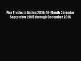 [PDF Download] Fire Trucks in Action 2016: 16-Month Calendar September 2015 through December