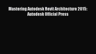 [PDF Download] Mastering Autodesk Revit Architecture 2015: Autodesk Official Press [Read] Full