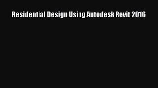 [PDF Download] Residential Design Using Autodesk Revit 2016 [Read] Online
