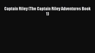 [PDF Download] Captain Riley (The Captain Riley Adventures Book 1) [PDF] Online