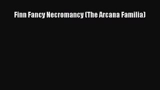 [PDF Download] Finn Fancy Necromancy (The Arcana Familia) [Download] Online