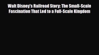 [PDF Download] Walt Disney's Railroad Story: The Small-Scale Fascination That Led to a Full-Scale