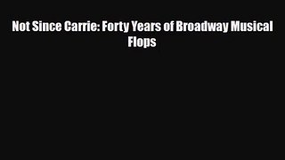 [PDF Download] Not Since Carrie: Forty Years of Broadway Musical Flops [PDF] Full Ebook