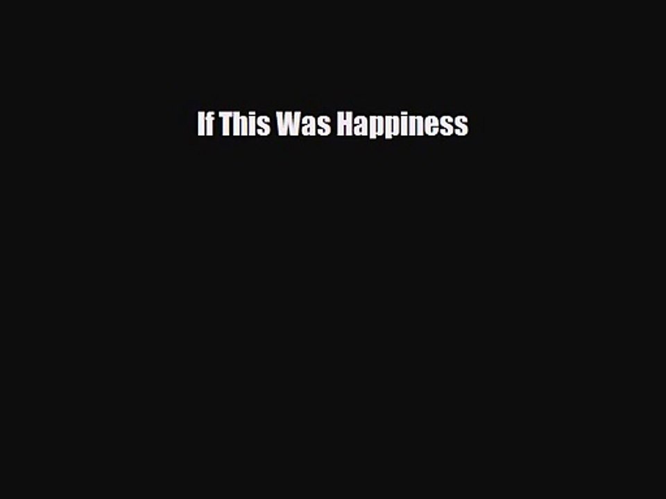 [PDF Download] If This Was Happiness [Read] Online