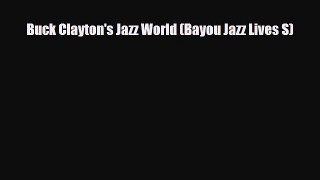 PDF Download Buck Clayton's Jazz World (Bayou Jazz Lives S) Download Online