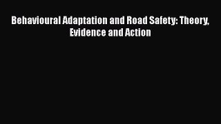 [PDF Download] Behavioural Adaptation and Road Safety: Theory Evidence and Action [Read] Full