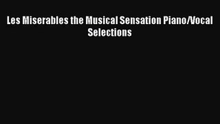 [PDF Download] Les Miserables the Musical Sensation Piano/Vocal Selections [Read] Full Ebook