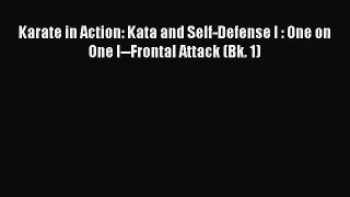 [PDF Download] Karate in Action: Kata and Self-Defense I : One on One I--Frontal Attack (Bk.