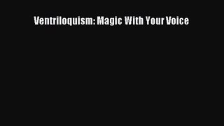 [PDF Download] Ventriloquism: Magic With Your Voice [Download] Full Ebook