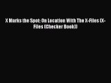 [PDF Download] X Marks the Spot: On Location With The X-Files (X-Files (Checker Book)) [PDF]