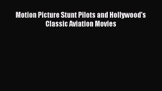 [PDF Download] Motion Picture Stunt Pilots and Hollywood's Classic Aviation Movies [Download]