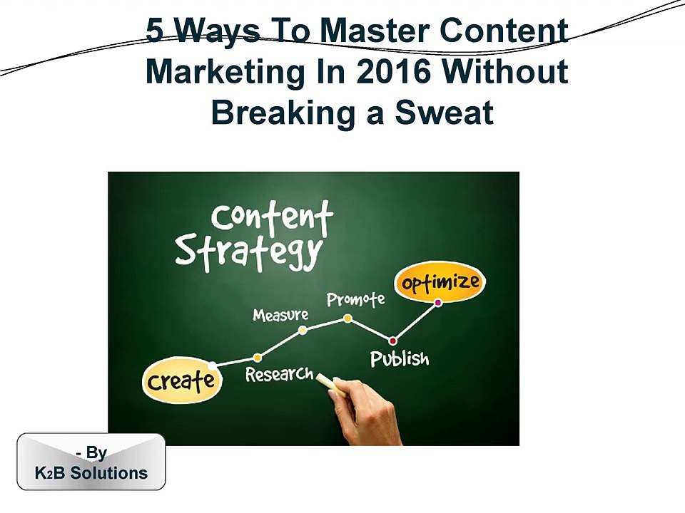 5 Ways To Master Content Marketing In 2016 Without Breaking a Sweat