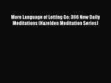 Download More Language of Letting Go: 366 New Daily Meditations (Hazelden Meditation Series)