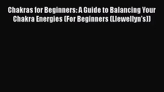 [PDF Download] Chakras for Beginners: A Guide to Balancing Your Chakra Energies (For Beginners