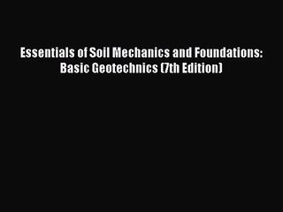 [PDF Download] Essentials of Soil Mechanics and Foundations: Basic Geotechnics (7th Edition)