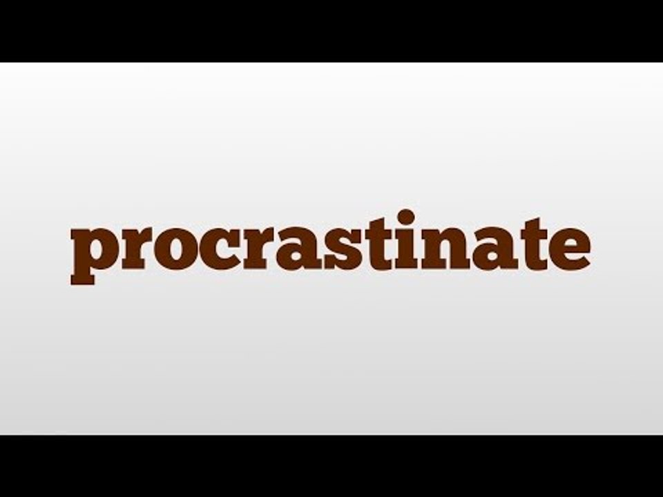 procrastinate meaning and pronunciation - video Dailymotion