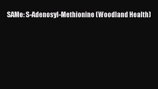 [PDF Download] SAMe: S-Adenosyl-Methionine (Woodland Health) [PDF] Online