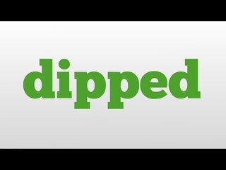 dipped meaning and pronunciation