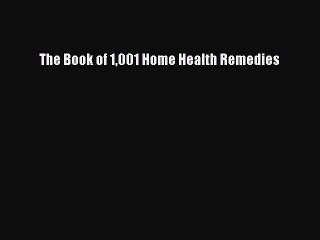 [PDF Download] The Book of 1001 Home Health Remedies [Download] Online