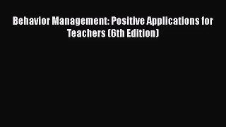 [PDF Download] Behavior Management: Positive Applications for Teachers (6th Edition) [Download]