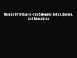 [PDF Download] Nurses 2016 Day-to-Day Calendar: Jokes Quotes and Anecdotes [PDF] Online