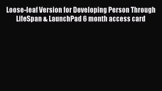 [PDF Download] Loose-leaf Version for Developing Person Through LifeSpan & LaunchPad 6 month