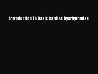 [PDF Download] Introduction To Basic Cardiac Dysrhythmias [Read] Online