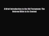 [PDF Download] A Brief Introduction to the Old Testament: The Hebrew Bible in Its Context [Read]