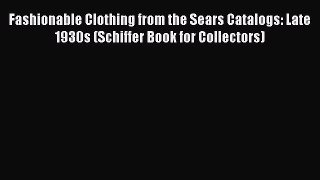 Download Fashionable Clothing from the Sears Catalogs: Late 1930s (Schiffer Book for Collectors)