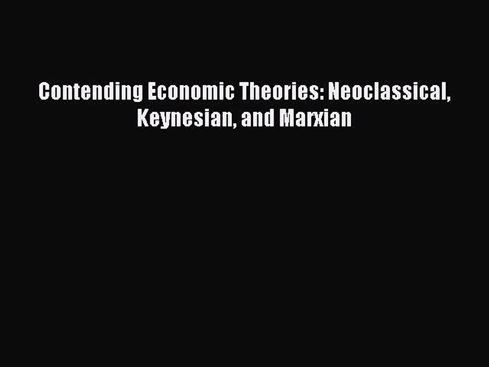 [PDF Download] Contending Economic Theories: Neoclassical Keynesian and Marxian [PDF] Online