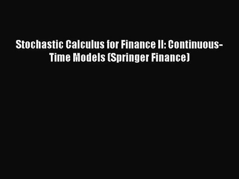 [PDF Download] Stochastic Calculus for Finance II: Continuous-Time Models (Springer Finance)