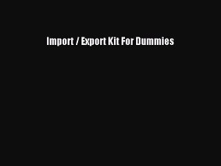 [PDF Download] Import / Export Kit For Dummies [Download] Online