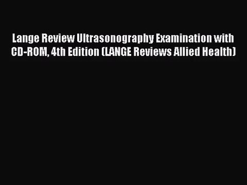 [PDF Download] Lange Review Ultrasonography Examination with CD-ROM 4th Edition (LANGE Reviews