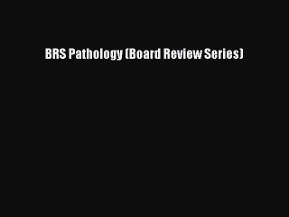 [PDF Download] BRS Pathology (Board Review Series) [Read] Online
