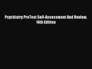 [PDF Download] Psychiatry PreTest Self-Assessment And Review 14th Edition [Read] Online