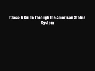 [PDF Download] Class: A Guide Through the American Status System [Read] Full Ebook