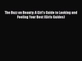 [PDF Download] The Buzz on Beauty: A Girl's Guide to Looking and Feeling Your Best (Girls Guides)