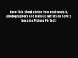 [PDF Download] Face This : Real advice from real models photographers and makeup artists on