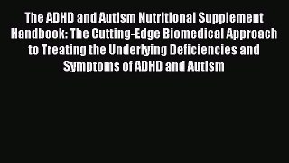 [PDF Download] The ADHD and Autism Nutritional Supplement Handbook: The Cutting-Edge Biomedical