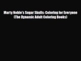 [PDF Download] Marty Noble's Sugar Skulls: Coloring for Everyone (The Dynamic Adult Coloring