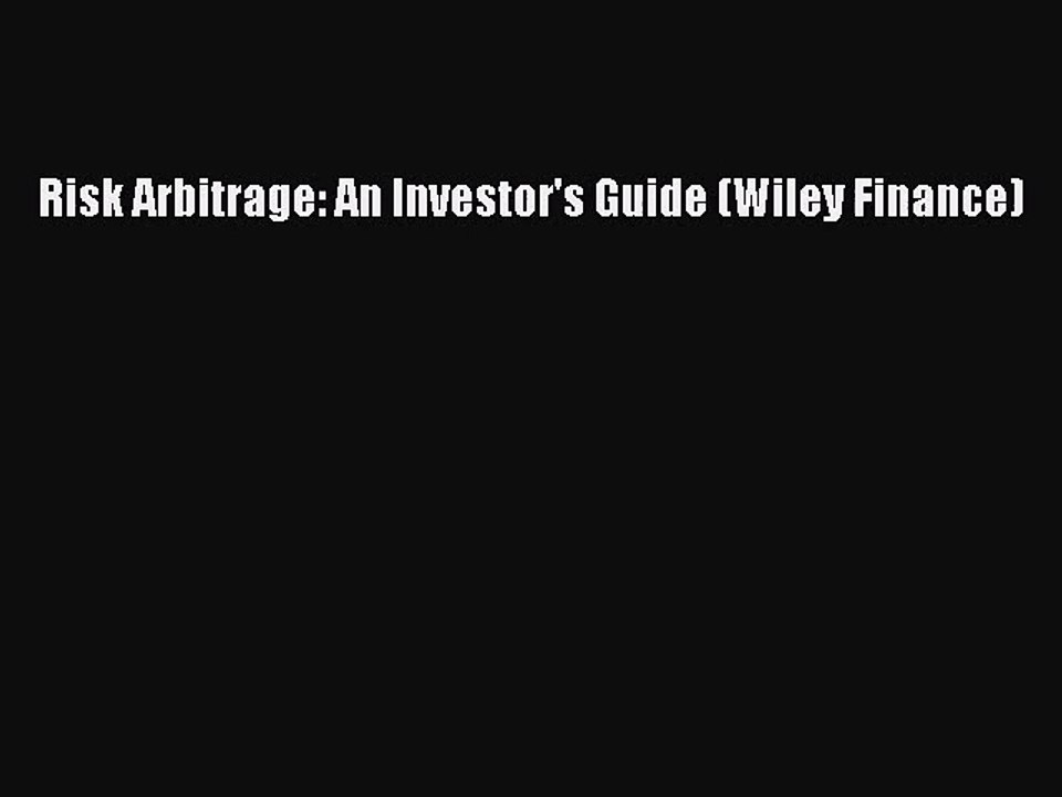 [PDF Download] Risk Arbitrage: An Investor's Guide (Wiley Finance) [Read] Full Ebook