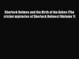 Read Sherlock Holmes and the Birth of the Ashes (The cricket mysteries of Sherlock Holmes)
