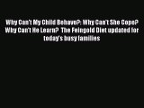 [PDF Download] Why Can't My Child Behave?: Why Can't She Cope?  Why Can't He Learn?  The Feingold