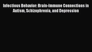 [PDF Download] Infectious Behavior: Brain-Immune Connections in Autism Schizophrenia and Depression