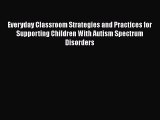 [PDF Download] Everyday Classroom Strategies and Practices for Supporting Children With Autism