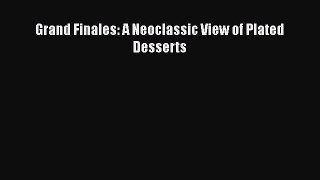 [PDF Download] Grand Finales: A Neoclassic View of Plated Desserts [PDF] Online