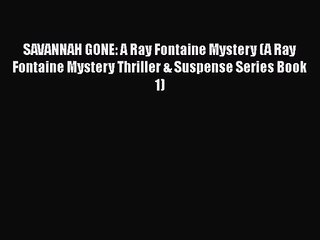 Download SAVANNAH GONE: A Ray Fontaine Mystery (A Ray Fontaine Mystery Thriller & Suspense