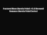Read Fractured Moon (Aurelia Fridell #1): A Werewolf Romance (Aurelia Fridell Series) Ebook