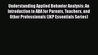 [PDF Download] Understanding Applied Behavior Analysis: An Introduction to ABA for Parents