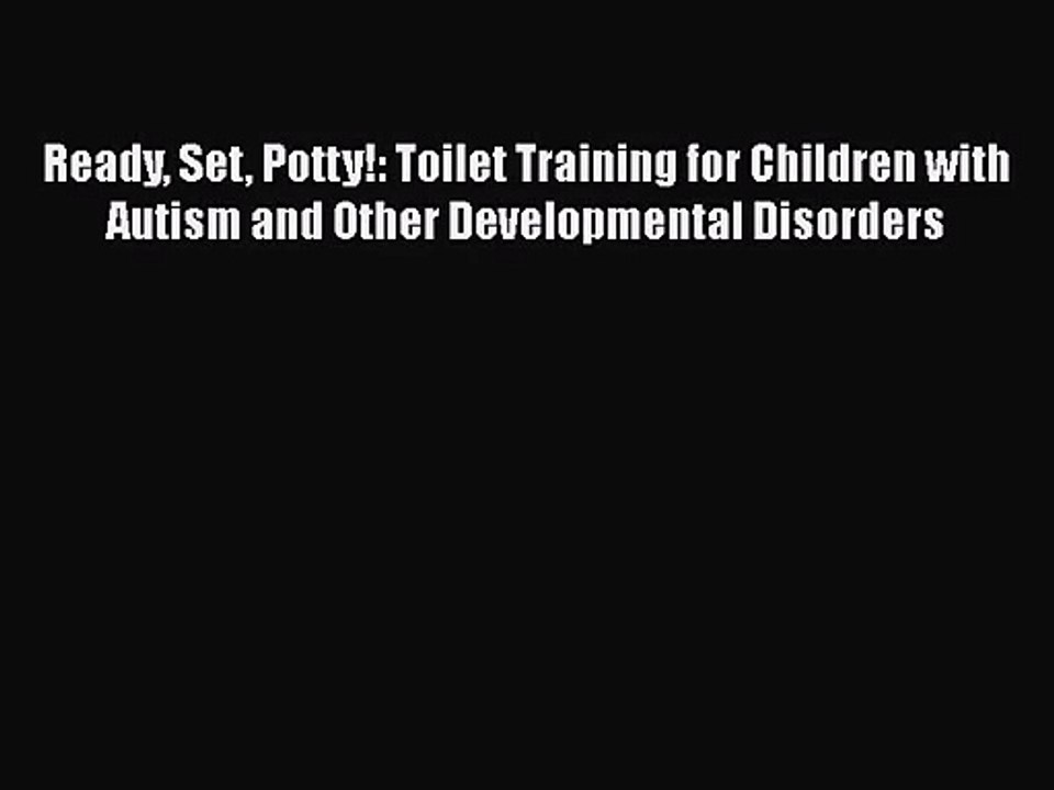 [PDF Download] Ready Set Potty!: Toilet Training for Children with Autism and Other Developmental
